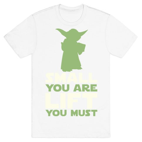 Small You Are Lift You Must T-Shirt